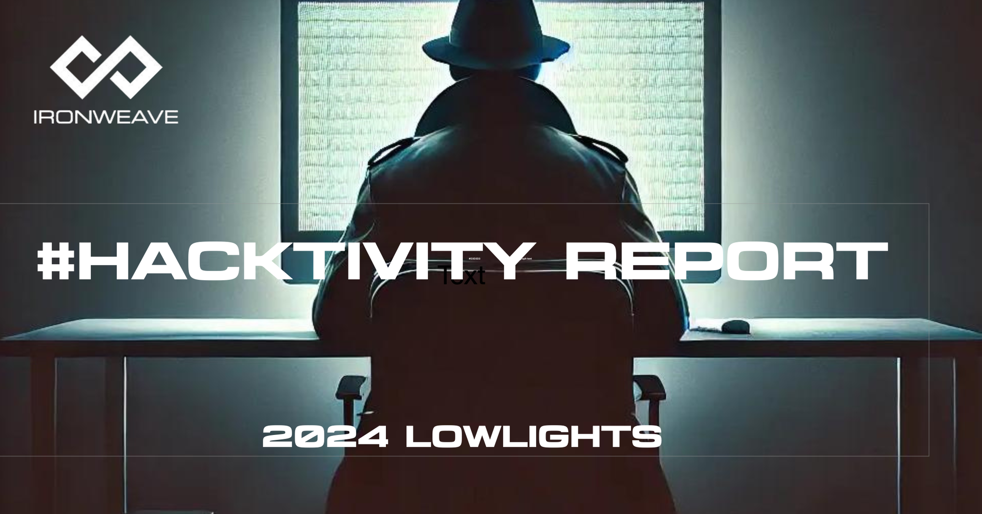 2024 Lowlights | Image: Hacker in trenchcoat, seated with their back to the viewer. IronWeave logo in up-left corner.