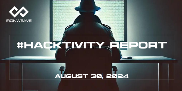 Hacker, back to viewer, seated at large computer display. IronWeave logo, text: #Hacktivity Report August 30, 2024