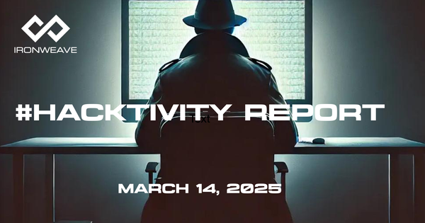 Image: Hacker in trenchcoat, seated at a computer monitor, with their back to the viewer. IronWeave logo in up-left corner. Text: #Hacktivity Report March 14, 2025.