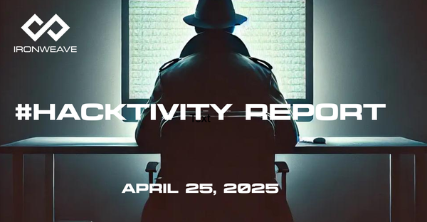 Image: Hacker in trenchcoat, seated at a computer monitor, with their back to the viewer. IronWeave logo in up-left corner. Text: #Hacktivity Report April 25, 2025.