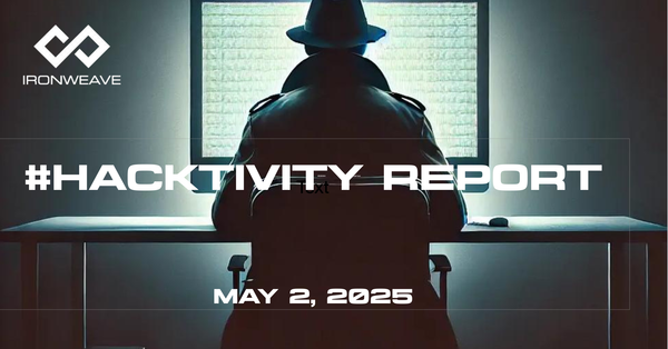 Image: Hacker in trenchcoat, seated at a computer monitor, with their back to the viewer. IronWeave logo in up-left corner. Text: #Hacktivity Report May 2, 2025.