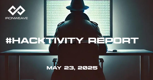Image: Hacker in trenchcoat, seated at a computer monitor, with their back to the viewer. IronWeave logo in up-left corner. Text: #Hacktivity Report May 23, 2025.
