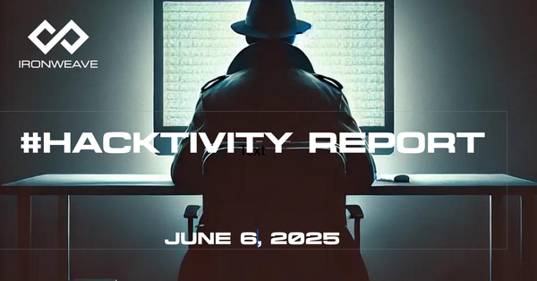 Image: Hacker in trenchcoat, seated at a computer monitor, with their back to the viewer. IronWeave logo in top-left corner. Text: #Hacktivity Report June 6, 2025.