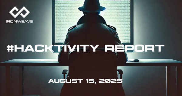 Image: Hacker in trenchcoat, seated at a computer monitor, with their back to the viewer. IronWeave logo in top-left corner. Text: #Hacktivity Report August 15, 2025.